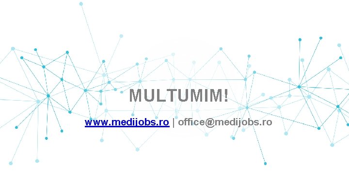 MULTUMIM! www. medijobs. ro | office@medijobs. ro 