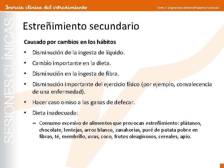 Tema 2. Diagnóstico del estreñimiento funcional Estreñimiento secundario Causado por cambios en los hábitos