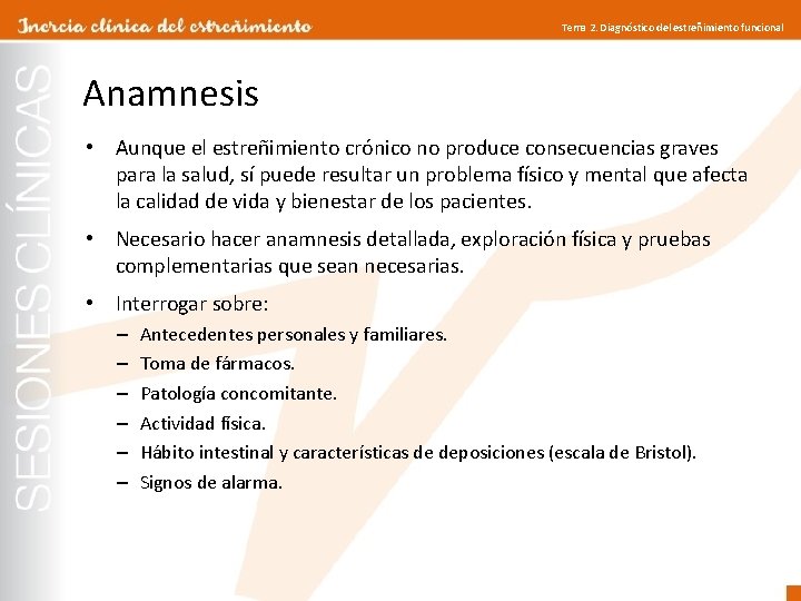 Tema 2. Diagnóstico del estreñimiento funcional Anamnesis • Aunque el estreñimiento crónico no produce