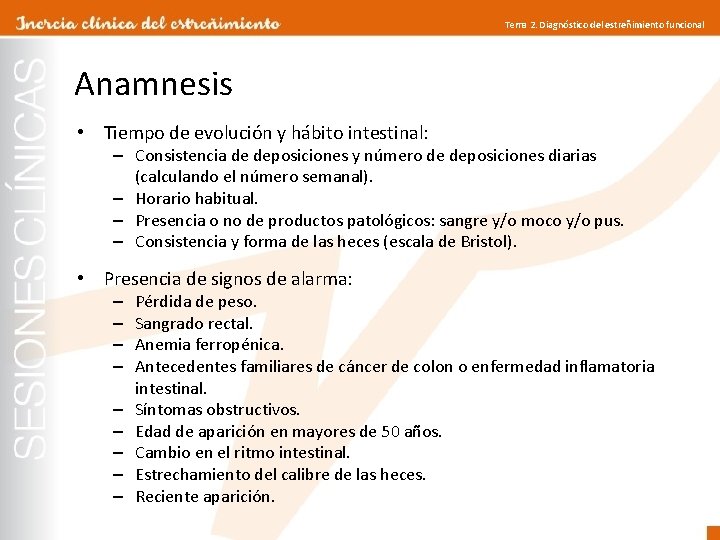 Tema 2. Diagnóstico del estreñimiento funcional Anamnesis • Tiempo de evolución y hábito intestinal: