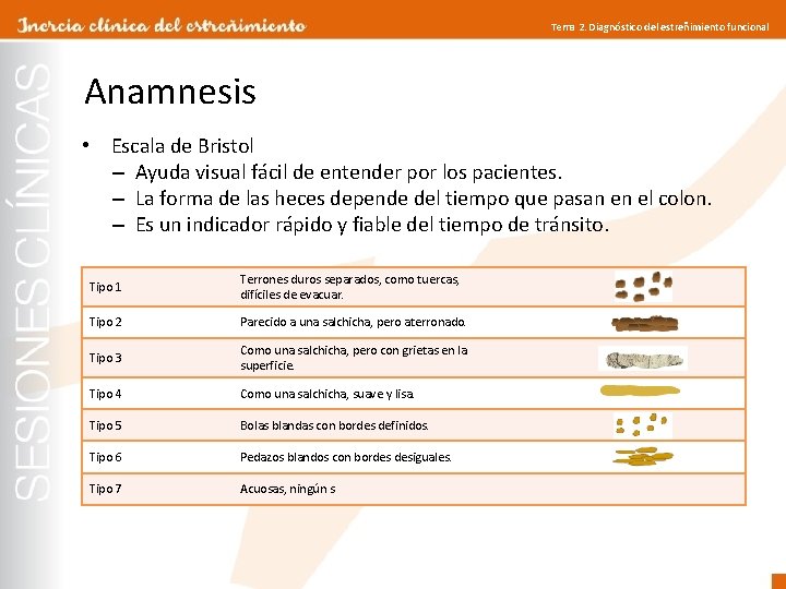 Tema 2. Diagnóstico del estreñimiento funcional Anamnesis • Escala de Bristol – Ayuda visual