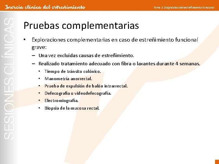 Tema 2. Diagnóstico del estreñimiento funcional Pruebas complementarias • Exploraciones complementarias en caso de