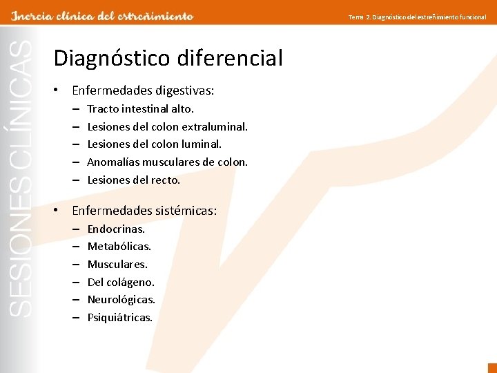 Tema 2. Diagnóstico del estreñimiento funcional Diagnóstico diferencial • Enfermedades digestivas: – – –