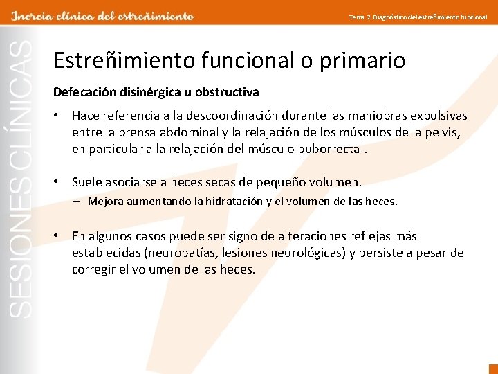 Tema 2. Diagnóstico del estreñimiento funcional Estreñimiento funcional o primario Defecación disinérgica u obstructiva