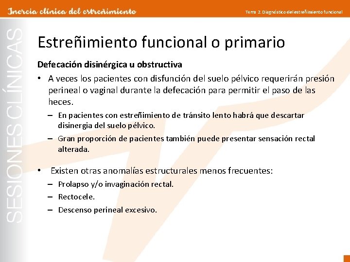 Tema 2. Diagnóstico del estreñimiento funcional Estreñimiento funcional o primario Defecación disinérgica u obstructiva