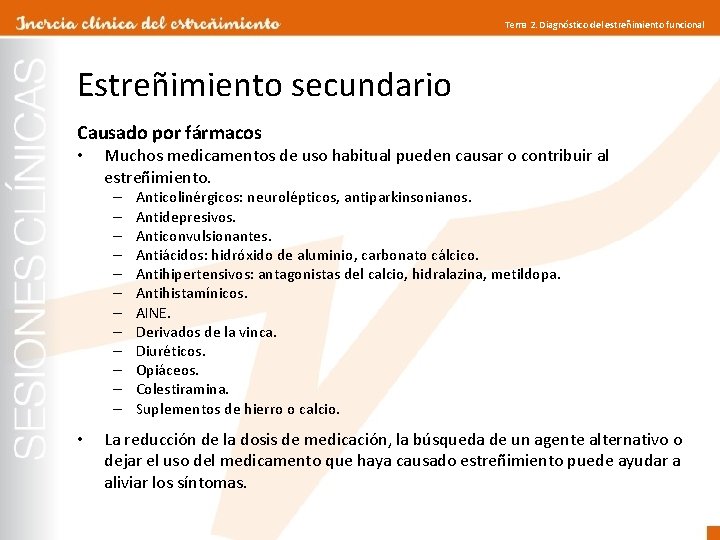 Tema 2. Diagnóstico del estreñimiento funcional Estreñimiento secundario Causado por fármacos • Muchos medicamentos