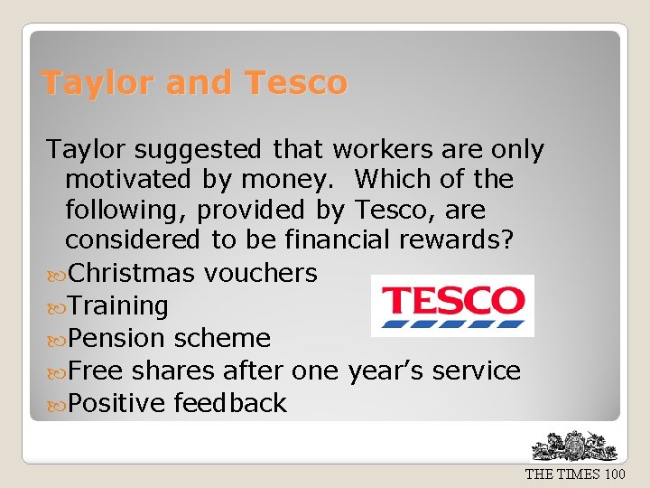 Taylor and Tesco Taylor suggested that workers are only motivated by money. Which of