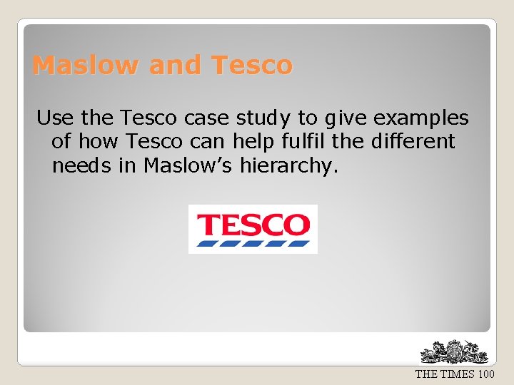 Maslow and Tesco Use the Tesco case study to give examples of how Tesco