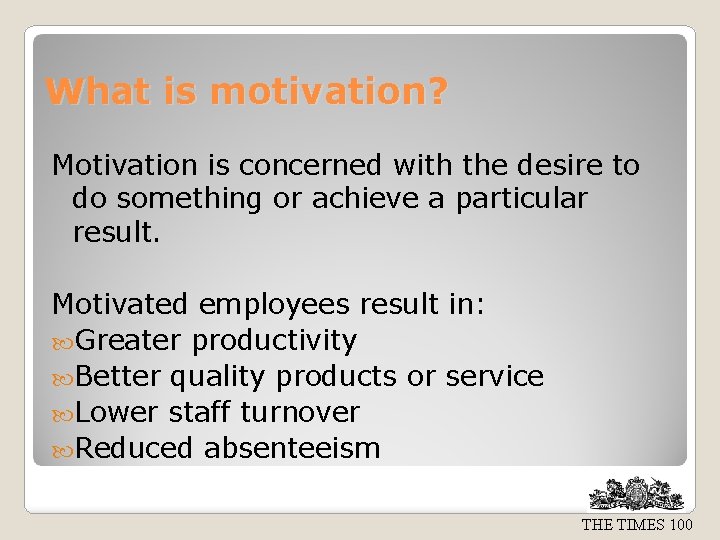 What is motivation? Motivation is concerned with the desire to do something or achieve