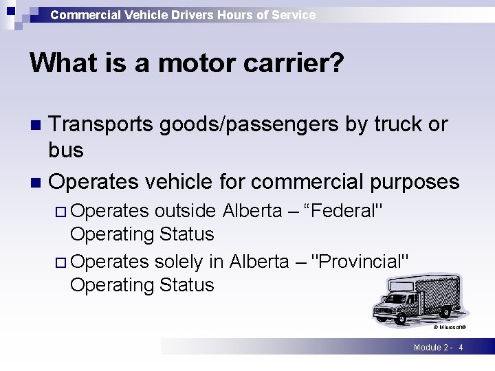 Commercial Vehicle Drivers Hours of Service What is a motor carrier? Transports goods/passengers by