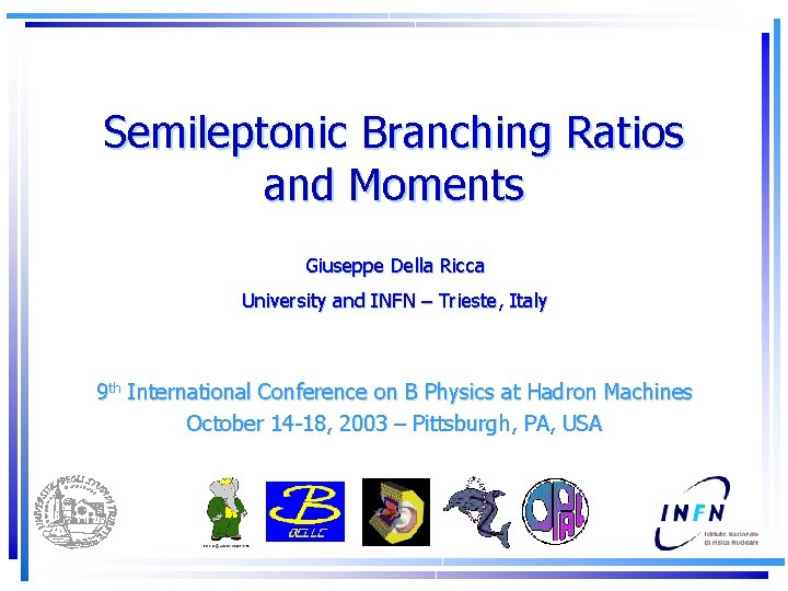 Semileptonic Branching Ratios and Moments Giuseppe Della Ricca University and INFN – Trieste, Italy