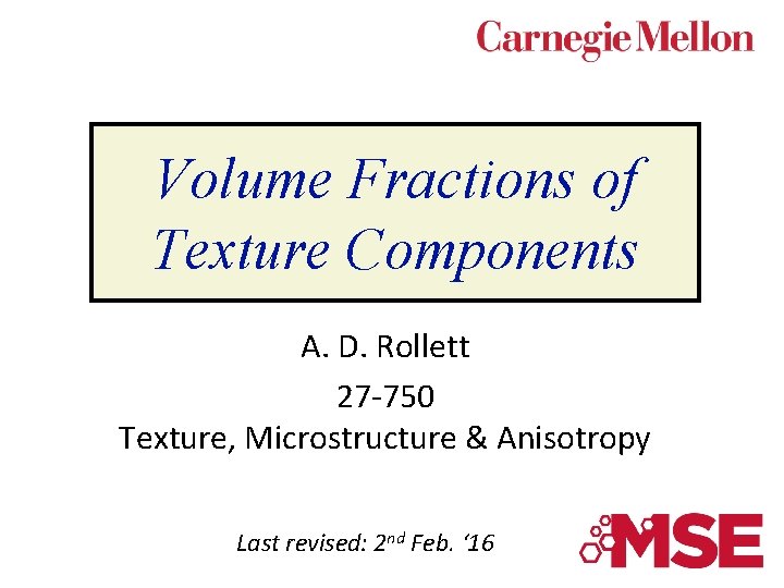 Volume Fractions of Texture Components A. D. Rollett 27 -750 Texture, Microstructure & Anisotropy