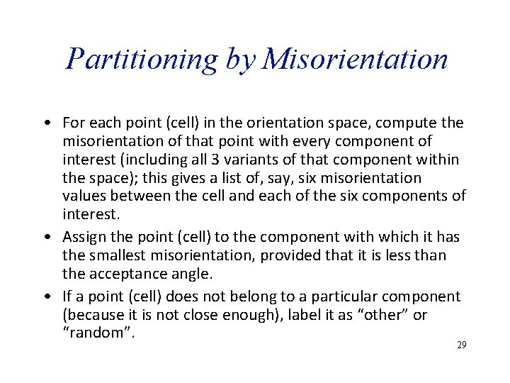 Partitioning by Misorientation • For each point (cell) in the orientation space, compute the