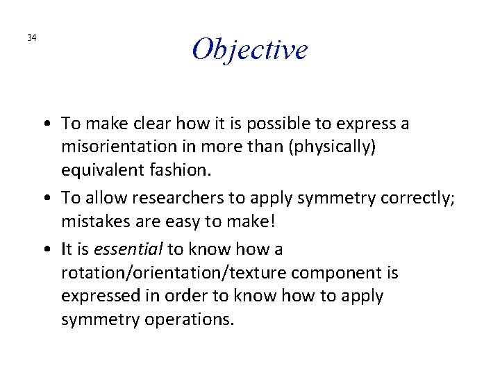 34 Objective • To make clear how it is possible to express a misorientation