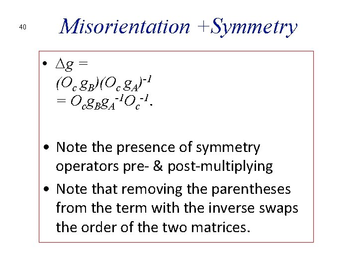 40 Misorientation +Symmetry • ∆g = (Oc g. B)(Oc g. A)-1 = Ocg. Bg.
