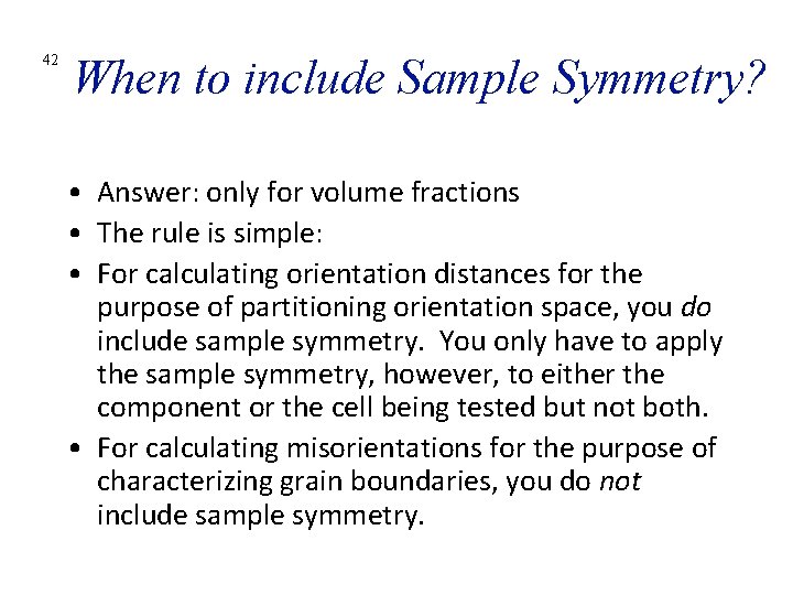 42 When to include Sample Symmetry? • Answer: only for volume fractions • The