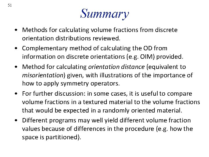 51 Summary • Methods for calculating volume fractions from discrete orientation distributions reviewed. •