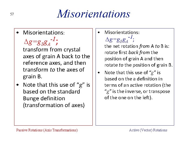 Misorientations 57 • Misorientations: -1; ∆g=g g B A transform from crystal axes of