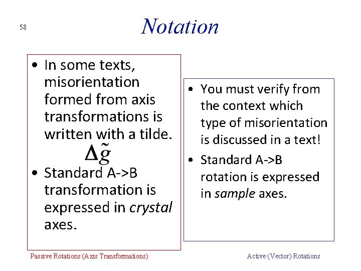 58 Notation • In some texts, misorientation • You must verify from formed from