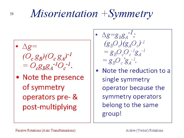 59 Misorientation +Symmetry • ∆g= (Oc g. B)(Oc g. A)-1 = Ocg. Bg. A-1