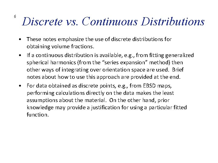 6 Discrete vs. Continuous Distributions • These notes emphasize the use of discrete distributions