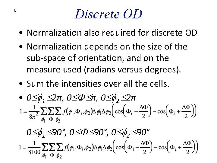 8 Discrete OD • Normalization also required for discrete OD • Normalization depends on