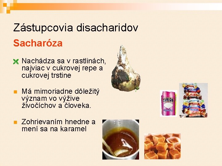 Zástupcovia disacharidov Sacharóza Nachádza sa v rastlinách, najviac v cukrovej repe a cukrovej trstine