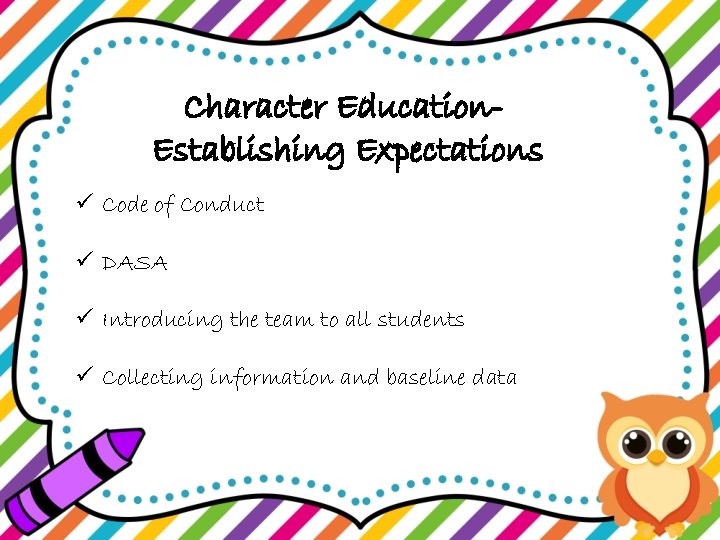 Character Education. Establishing Expectations ü Code of Conduct ü DASA ü Introducing the team