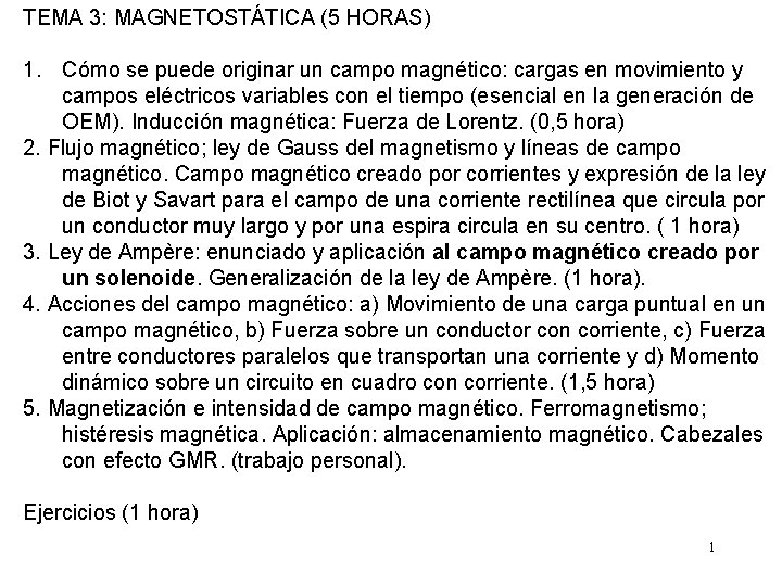 TEMA 3: MAGNETOSTÁTICA (5 HORAS) 1. Cómo se puede originar un campo magnético: cargas TEMA 3: MAGNETOSTÁTICA (5 HORAS) 1. Cómo se puede originar un campo magnético: cargas