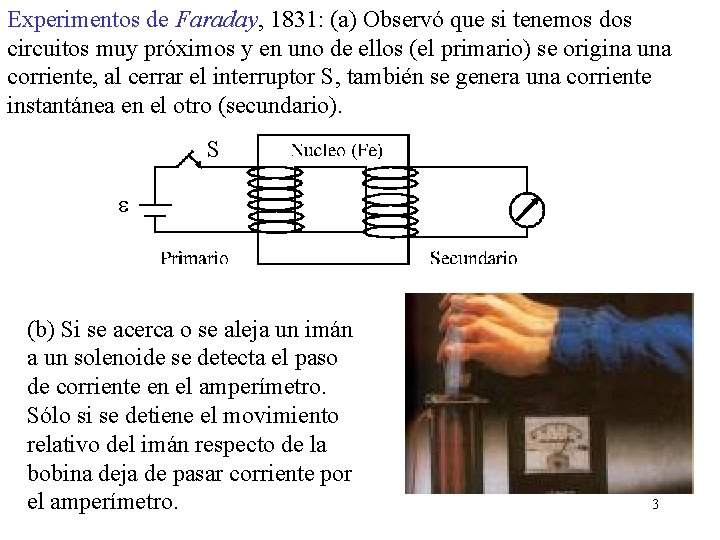 Experimentos de Faraday, 1831: (a) Observó que si tenemos dos circuitos muy próximos y Experimentos de Faraday, 1831: (a) Observó que si tenemos dos circuitos muy próximos y