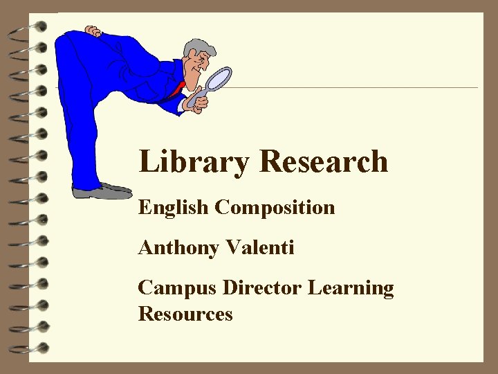 Library Research English Composition Anthony Valenti Campus Director Learning Resources 