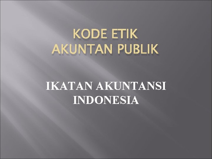 KODE ETIK AKUNTAN PUBLIK IKATAN AKUNTANSI INDONESIA 