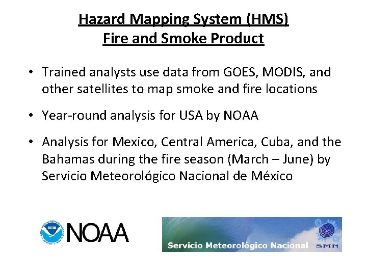 Hazard Mapping System (HMS) Fire and Smoke Product • Trained analysts use data from Hazard Mapping System (HMS) Fire and Smoke Product • Trained analysts use data from