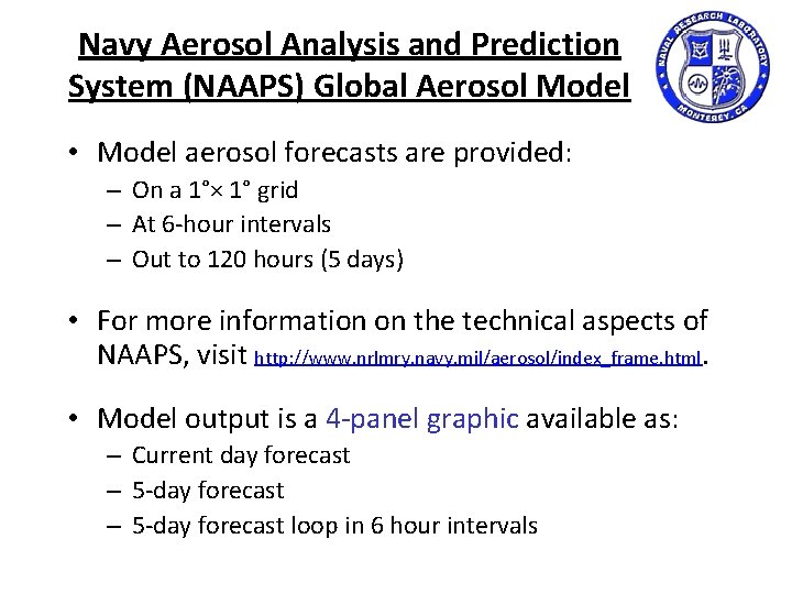 Navy Aerosol Analysis and Prediction System (NAAPS) Global Aerosol Model • Model aerosol forecasts Navy Aerosol Analysis and Prediction System (NAAPS) Global Aerosol Model • Model aerosol forecasts
