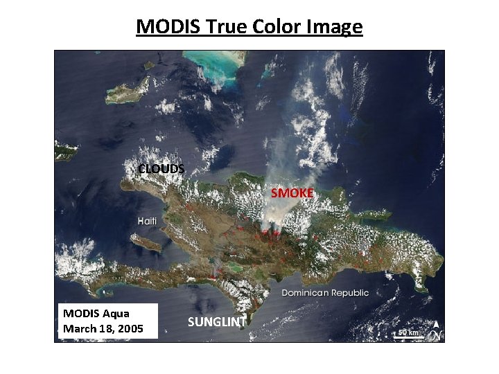 MODIS True Color Image CLOUDS SMOKE MODIS Aqua March 18, 2005 SUNGLINT MODIS True Color Image CLOUDS SMOKE MODIS Aqua March 18, 2005 SUNGLINT
