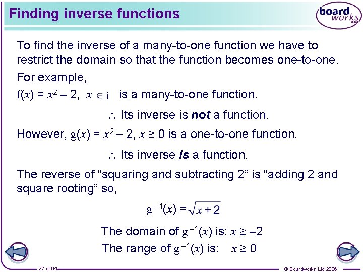 Finding inverse functions To find the inverse of a many-to-one function we have to