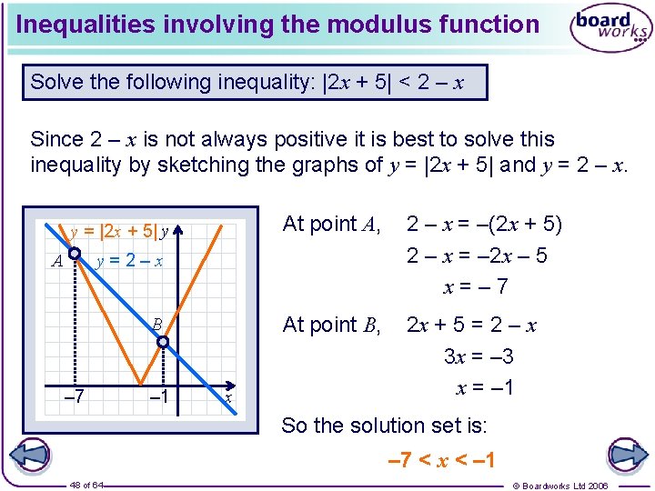 Inequalities involving the modulus function Solve the following inequality: |2 x + 5| <