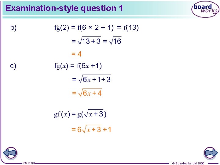 Examination-style question 1 b) fg(2) = f(6 × 2 + 1) = f(13) =4