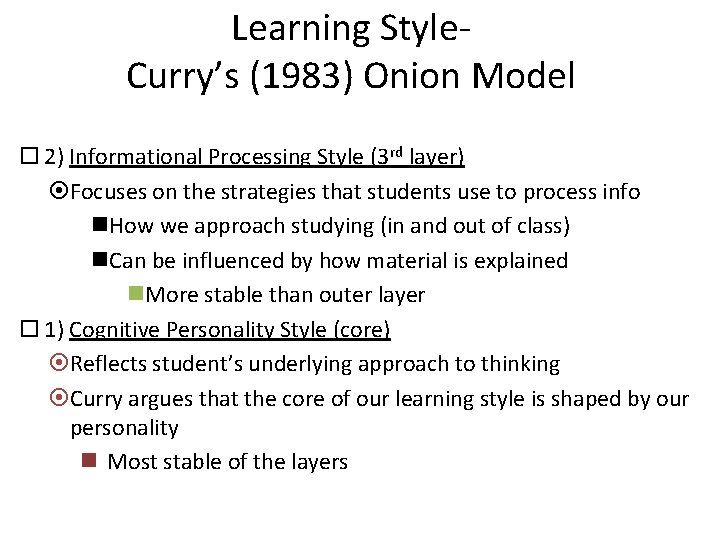 Learning Style- Curry’s (1983) Onion Model 2) Informational Processing Style (3 rd layer) Focuses