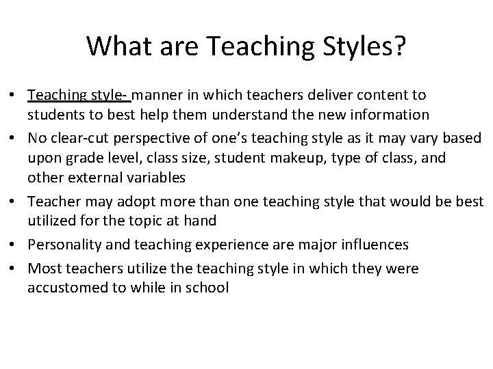 What are Teaching Styles? • Teaching style- manner in which teachers deliver content to