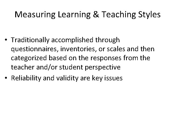 Measuring Learning & Teaching Styles • Traditionally accomplished through questionnaires, inventories, or scales and