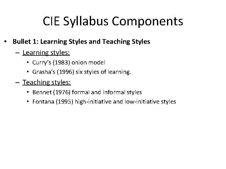 CIE Syllabus Components • Bullet 1: Learning Styles and Teaching Styles – Learning styles: