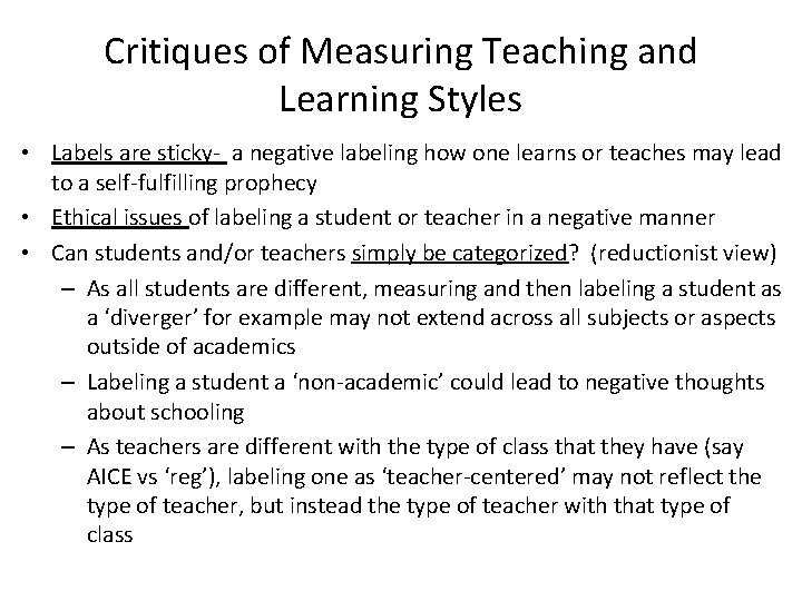 Critiques of Measuring Teaching and Learning Styles • Labels are sticky- a negative labeling