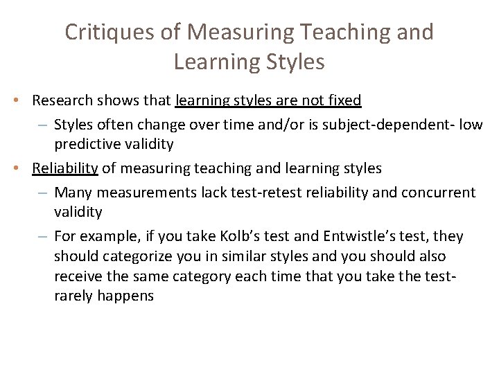 Critiques of Measuring Teaching and Learning Styles • Research shows that learning styles are