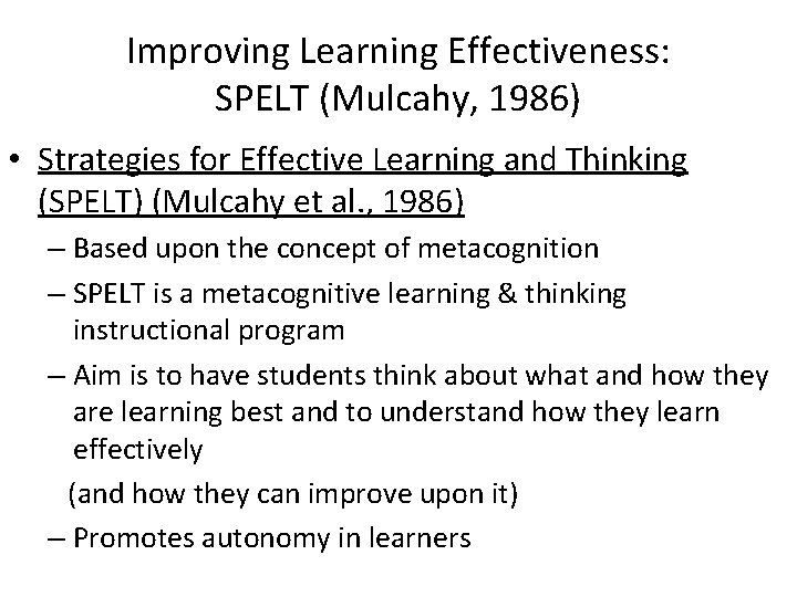 Improving Learning Effectiveness: SPELT (Mulcahy, 1986) • Strategies for Effective Learning and Thinking (SPELT)