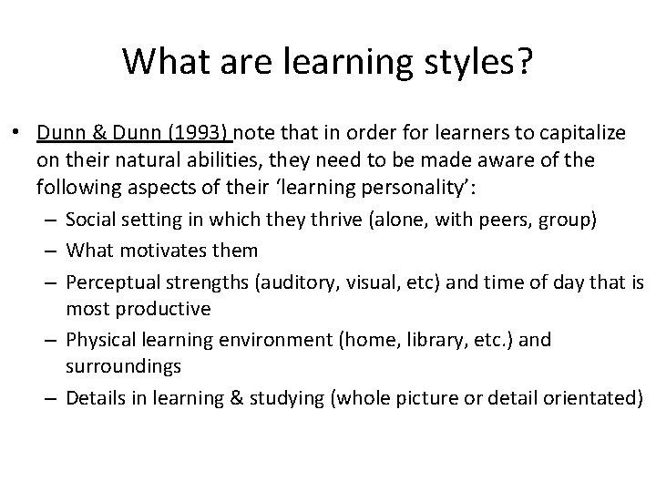 What are learning styles? • Dunn & Dunn (1993) note that in order for