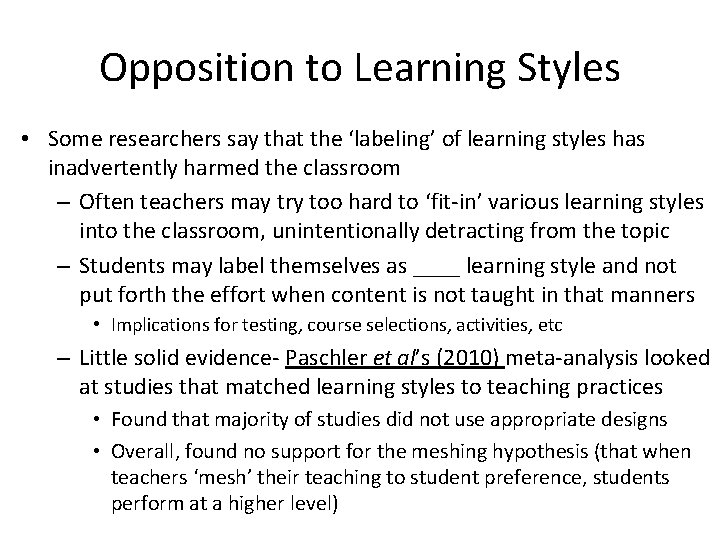 Opposition to Learning Styles • Some researchers say that the ‘labeling’ of learning styles