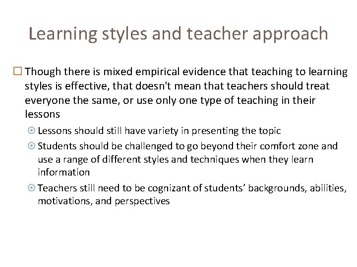 Learning styles and teacher approach Though there is mixed empirical evidence that teaching to