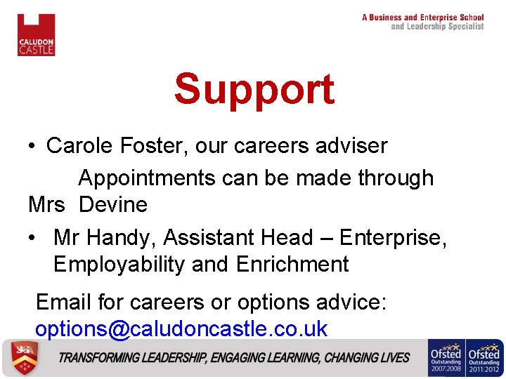 Support • Carole Foster, our careers adviser Appointments can be made through Mrs Devine