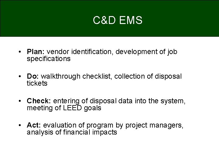 C&D EMS • Plan: vendor identification, development of job specifications • Do: walkthrough checklist,